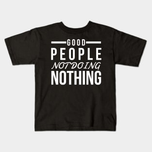 Good people not doing nothing white text design for people of action Kids T-Shirt